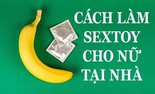 Cách làm sextoy cho nữ tại nhà