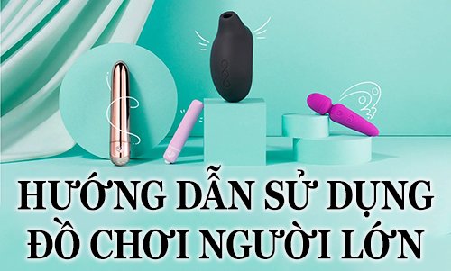 hướng dẫn sử dụng đồ chơi người lớn