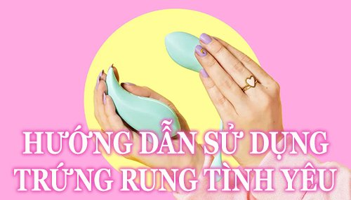 Hướng dẫn sử dụng trứng rung tình yêu